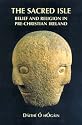 The Sacred Isle: Belief and Religion in Pre-Christian Ireland
