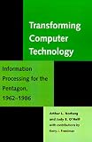  : Transforming Computer Technology: Information Processing for the Pentagon, 1962-1986 (Johns Hopkins Studies in the History of Technology)