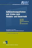 Aufbewahrungspflichten und -fristen nach Handels- und Steuerrecht: Schriftgut, Mikrofilm, Optische Archivierung, EDI, EDV-Dokumentation