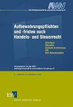 Aufbewahrungspflichten und -fristen nach Handels- und Steuerrecht: Schriftgut, Mikrofilm, Optische Archivierung, EDI, EDV-Dokumentation