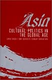 Asia: Cultural Politics in the Global Age