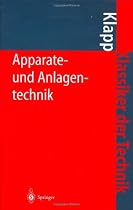 Apparate- und Anlagentechnik: Planung, Berechnung, Bau und Betrieb stoff- und energiewandelnder Systeme auf konstruktiver Grundlage (Klassiker der Technik)