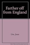 The farther off from England