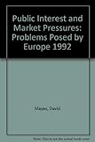Public interest and market pressures : problems posed by Europe 1992