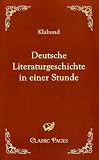 Deutsche Literaturgeschichte in einer Stunde: Klabund (b�gerl. Alfred Henschke) / Von den �ltesten Zeiten bis zur Gegenwart