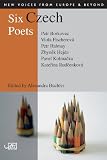 Six Czech poets : [Petr Borkovec, Viola Fischerová, Petr Halmay, Zbynĕk Hejda, Pavel Kolmac̆ka, Kater̆ina Rudc̆enková]