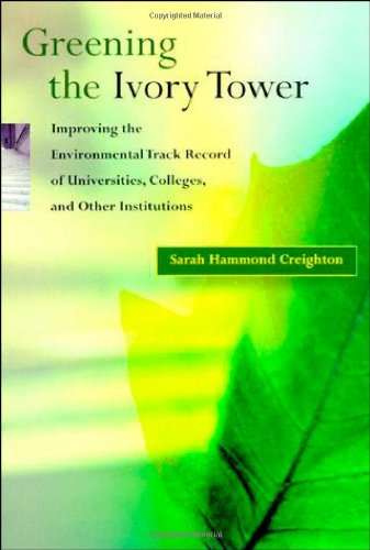 Greening the Ivory Tower: Improving the Environmental Track Record of Universities, Colleges, and Other Institutions (Urban and Industrial Environments)