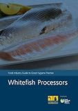 Whitefish processors : food industry guide to good hygiene practice