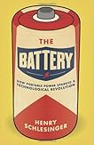 The Battery: How Portable Power Sparked a Technological Revolution