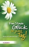 Produkt-Bild: Eine Stunde Gl&uuml;ck f&uuml;r jeden Tag!: Worte voll Lebensweisheit