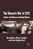 The women's war of 1929 : gender and violence in colonial Nigeria