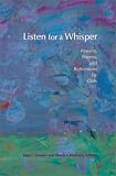Listen for a Whisper: Prayers, Poems, and Reflections by Girls