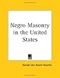 Negro Masonry in the United States (Kessinger Publishing's Rare Mystical Reprints)