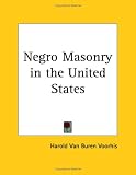Negro Masonry in the United States (Kessinger Publishing's Rare Mystical Reprints)
