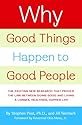 Why Good Things Happen to Good People: The Exciting New Research that Proves the Link Between Doing Good and Living a Longer, Healthier, Happier Life