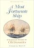 A Most Fortunate Ship: A Narrative History of Old Ironsides, Revised Edition