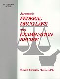 Strauss Federal Drug Laws and Examination Review, Fifth Edition (revised)