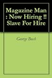 Magazine Man : Now Hiring !! Slave For Hire
