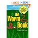 The Worm Book: The Complete Guide to Worms in Your Garden