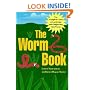 The Worm Book: The Complete Guide to Worms in Your Garden