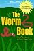The Worm Book: The Complete Guide to Worms in Your Garden