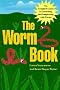 The Worm Book: The Complete Guide to Worms in Your Garden