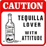 CAUTION: TEQUILLA LOVER WITH ATTITUDE sign