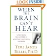 When the Brain Can't Hear : Unraveling the Mystery of Auditory... by Ph.d. Teri James Bellis