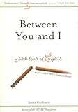 Between You and I: A Little Book of Bad English