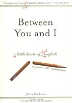 Between You and I: A Little Book of Bad English