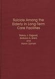 Suicide Among the Elderly in Long-term Care Facilities (Contributions to the Study of Aging),
Nancy J. Osgood
