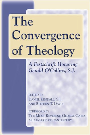 The Convergence of Theology: A Festschrift Honoring Gerald O'Collins, S.J.