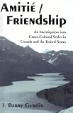 Amitie/Friendship: An Investigation into Cross-Cultural Styles in Canada and the United States