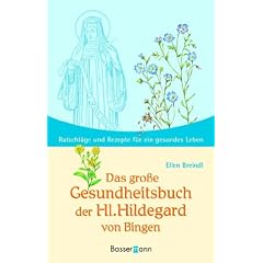 Das große Gesundheitsbuch der Hl. Hildegard von Bingen. Ratschläge und Rezepte für ein gesundes Leben (Gebundene Ausgabe)
