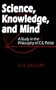 Science, Knowledge, and Mind: A Study in the Philosophy of C.S. Peirce