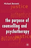 The Purpose of Counselling and Psychotherapy,
Michael Bennett