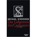 Das Geheimnis des Cagliostro: Romanvon "Michael Schneider"