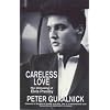 Careless Love: The Unmaking of Elvis Presley