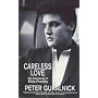 Careless Love: Unmaking of Elvis Presley