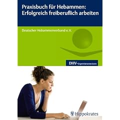 Praxisbuch f�r Hebammen: Erfolgreich freiberuflich arbeiten