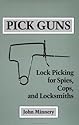Pick Guns: Lock Picking for Spies, Cops and Locksmiths