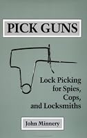 Pick Guns: Lock Picking For Spies, Cops, And Locksmiths