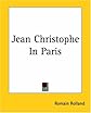 Jean Christophe: Dawn, Morning, Youth, Revolt. Trans. By Gilbert Cannan