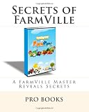 Secrets of FarmVille: A FarmVille Master Reveals Secrets
