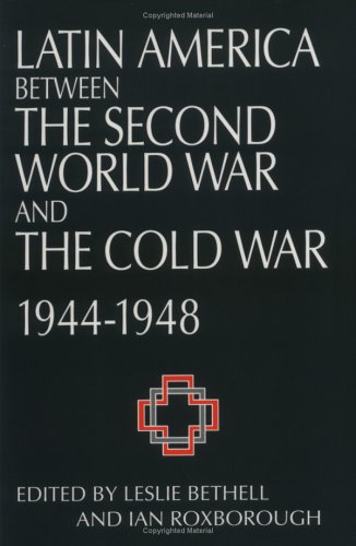 latin america between the second world war and the cold war crisis and containment 1944 1948