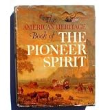 The American Heritage Book of the Pioneer Spirit