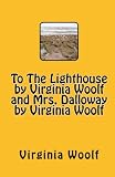 To The Lighthouse by Virginia Woolf and Mrs. Dalloway by Virginia Woolf