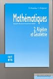 Math�matiques, tome 2 : Alg�bre et g�om�trie - Rappels de cours et exercices r�solus, IUT-BTS