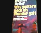 Was gestern noch als Wunder galt : die Entdeckung geheimnisvoller Kr�fte d. Menschen - Werner Keller