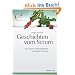 Geschichten vom Scrum: Von Sprints, Retrospektiven und agilen Werten